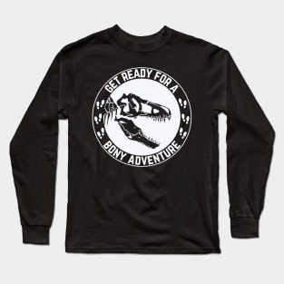 Get Ready For A Boney Adventure Long Sleeve T-Shirt